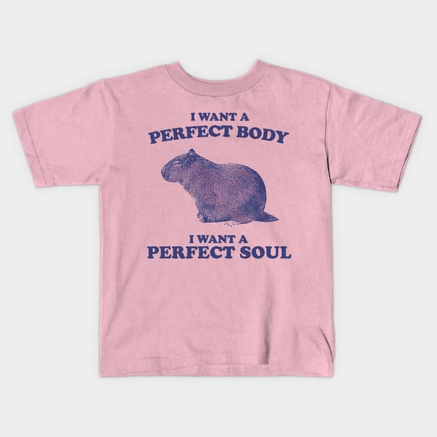 I want a perfect body i want a perfect soul funny Capybara Kids T-Shirt by anonshirt